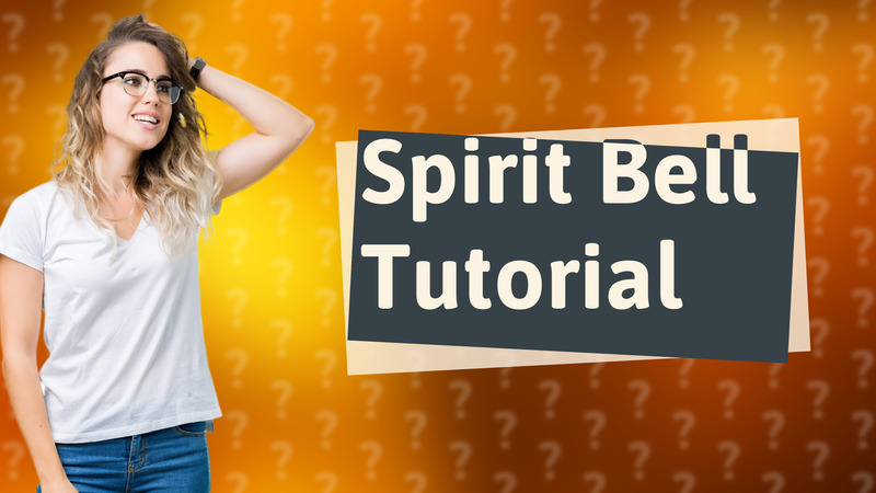 Spirit Bell Tutorial