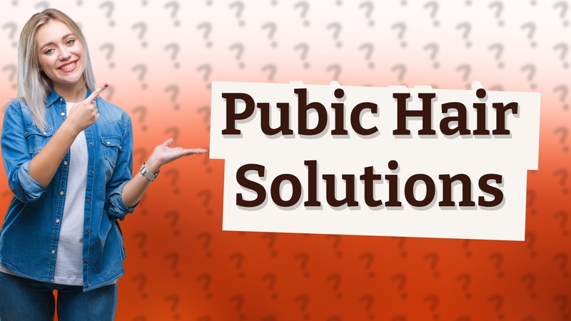 Pubic Hair Solutions