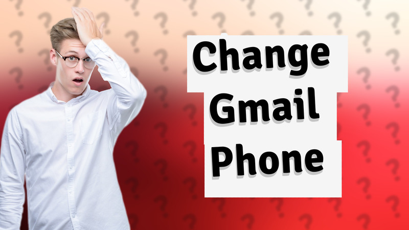 Change Gmail Phone