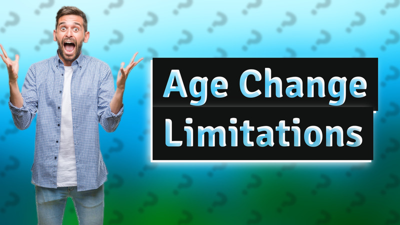 Age Change Limitations