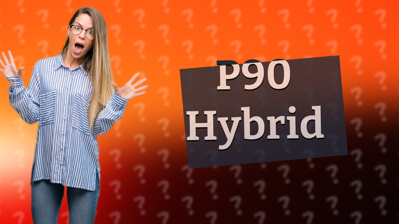 P90 Hybrid