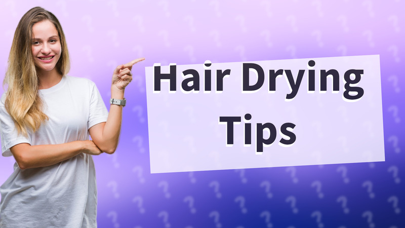 Hair Drying Tips