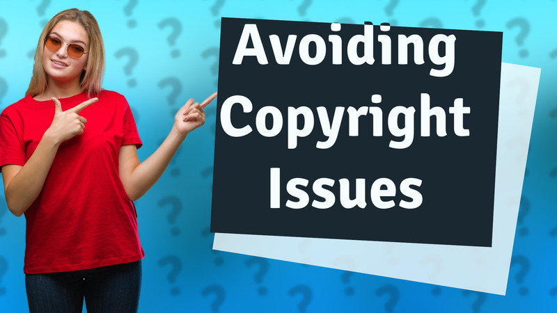 Avoiding Copyright Issues