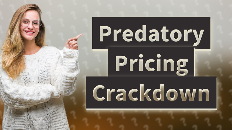 Predatory Pricing Crackdown