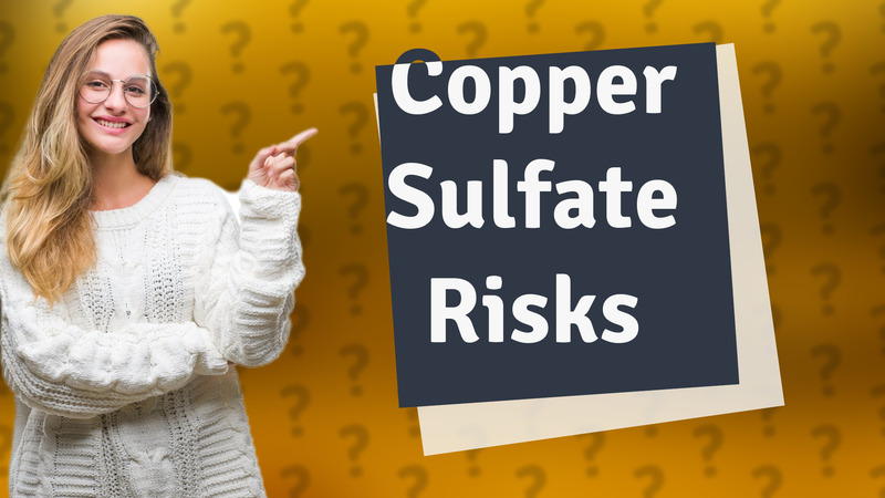 Copper Sulfate Risks