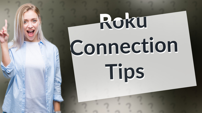 Roku Connection Tips