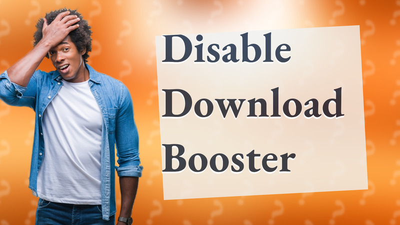 Disable Download Booster