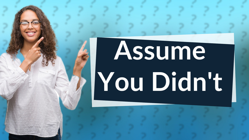 Assume You Didn't