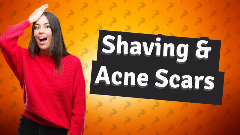 Shaving & Acne Scars