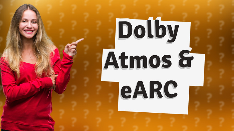 Dolby Atmos & eARC