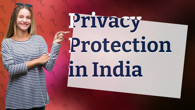 Privacy Protection in India