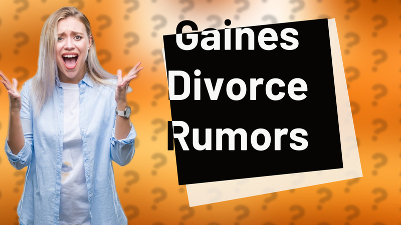 Gaines Divorce Rumors