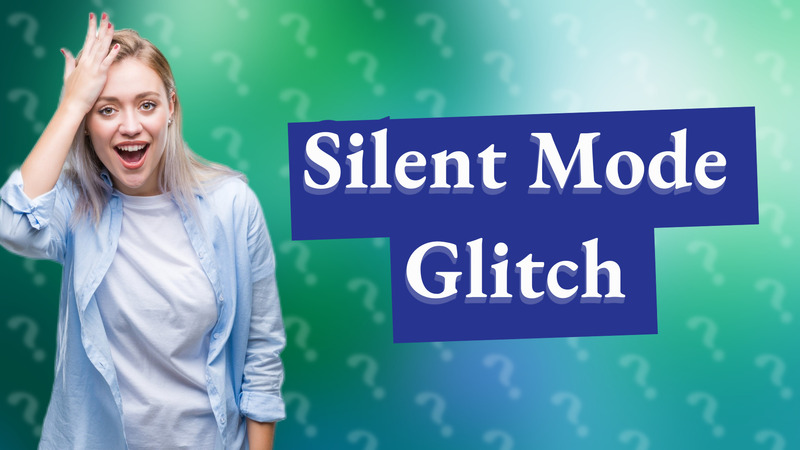 Silent Mode Glitch