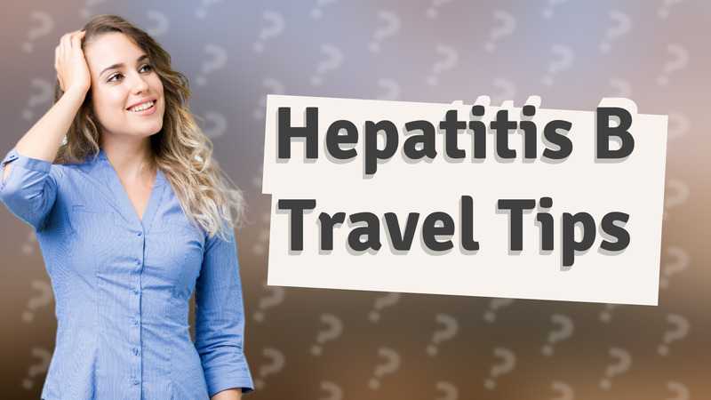 Hepatitis B Travel Tips