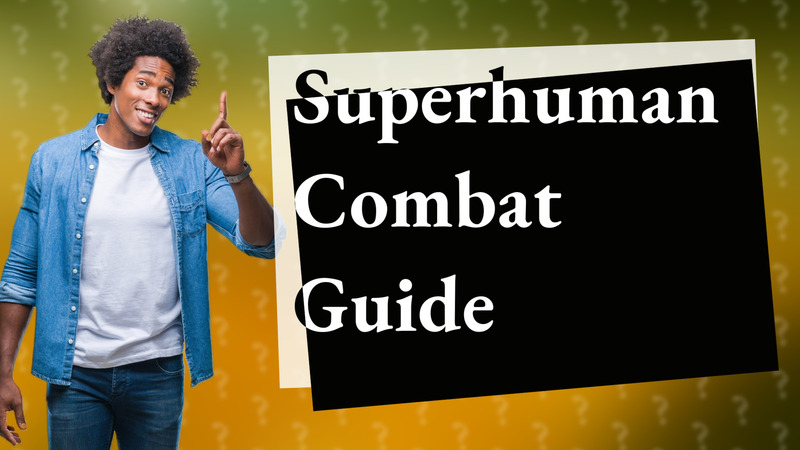 Superhuman Combat Guide