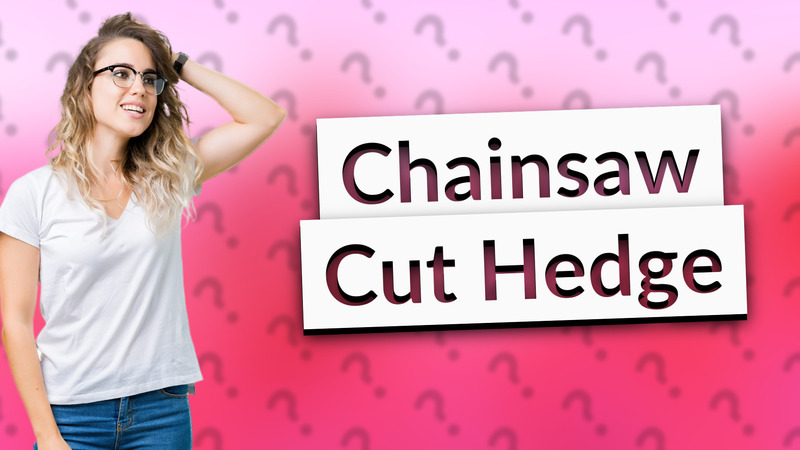 Chainsaw Cut Hedge