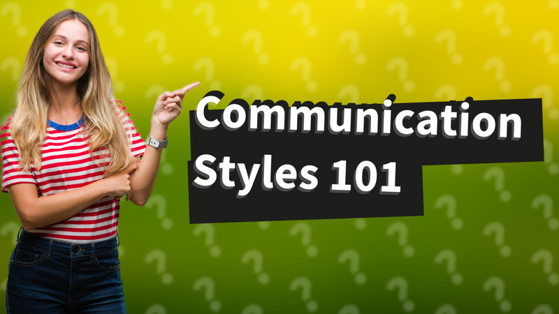 Communication Styles 101