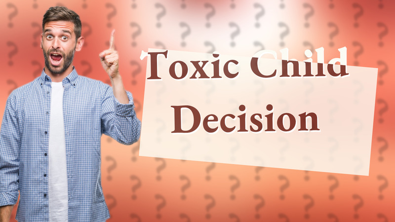 Toxic Child Decision