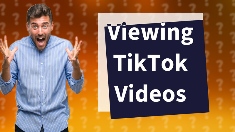 Viewing TikTok Videos