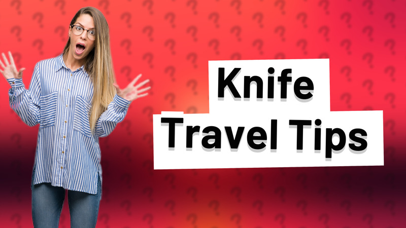 Knife Travel Tips