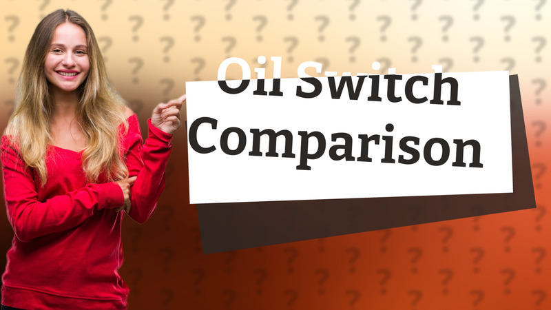 Oil Switch Comparison