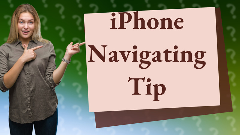 iPhone Navigating Tip