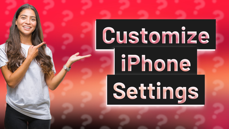 Customize iPhone Settings