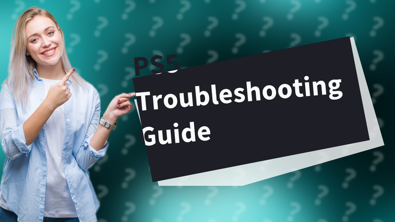 PS5 Troubleshooting Guide