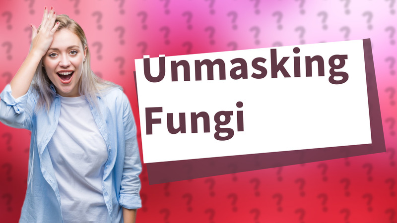 Unmasking Fungi