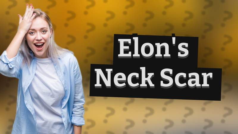 Elon's Neck Scar