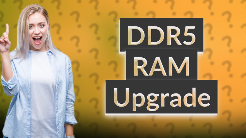 DDR5 RAM Upgrade