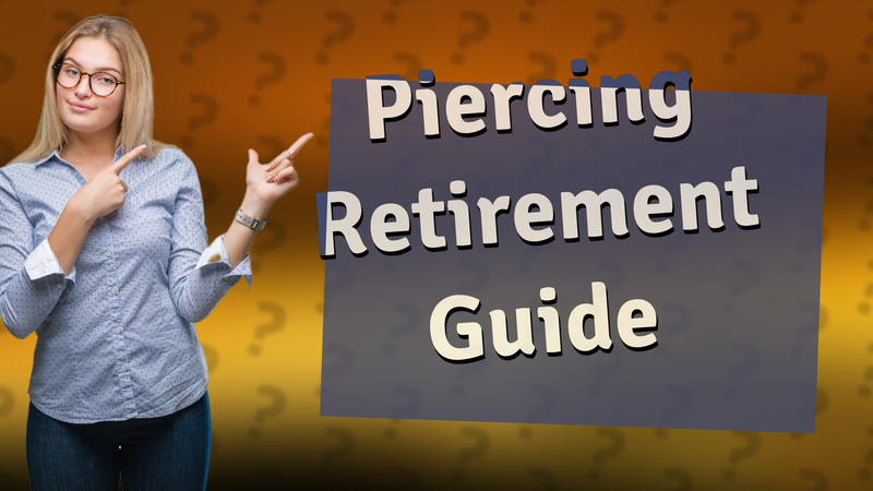 Piercing Retirement Guide