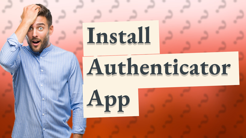 Install Authenticator App