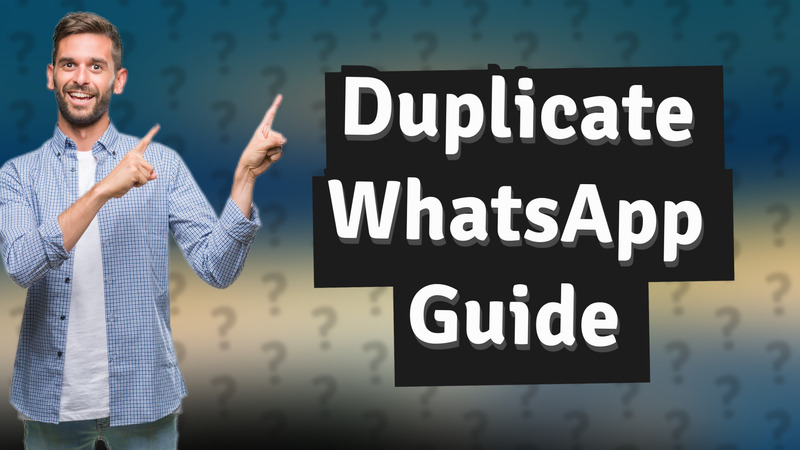 Duplicate WhatsApp Guide