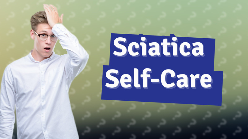 Sciatica Self-Care
