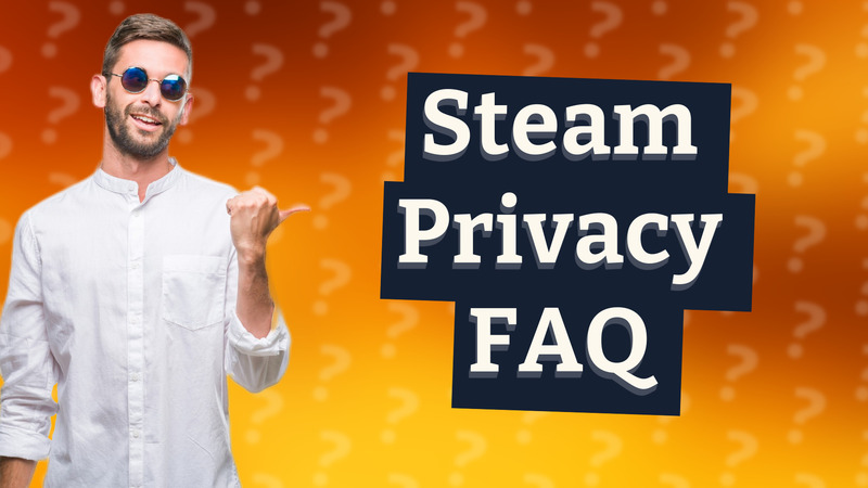 Steam Privacy FAQ