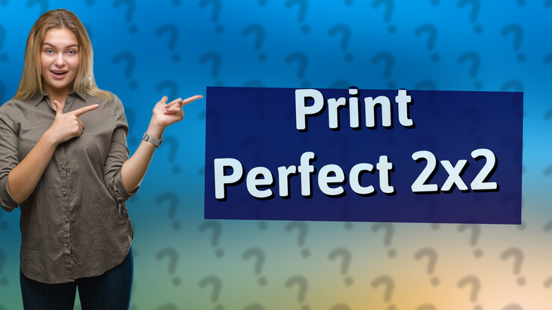 Print Perfect 2x2