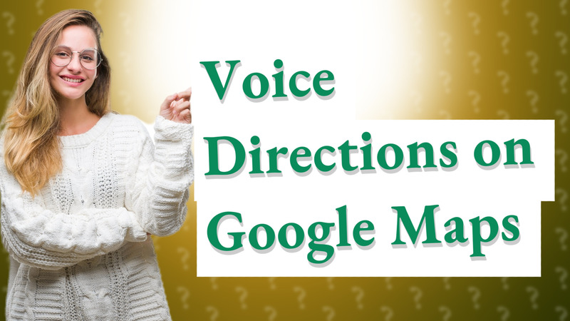 Voice Directions on Google Maps