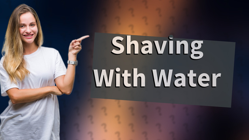 Shaving With Water