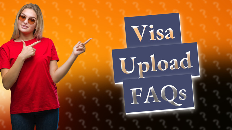 Visa Upload FAQs