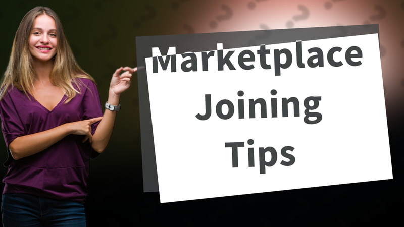 Marketplace Joining Tips