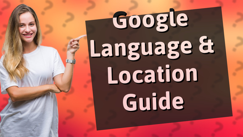 Google Language & Location Guide