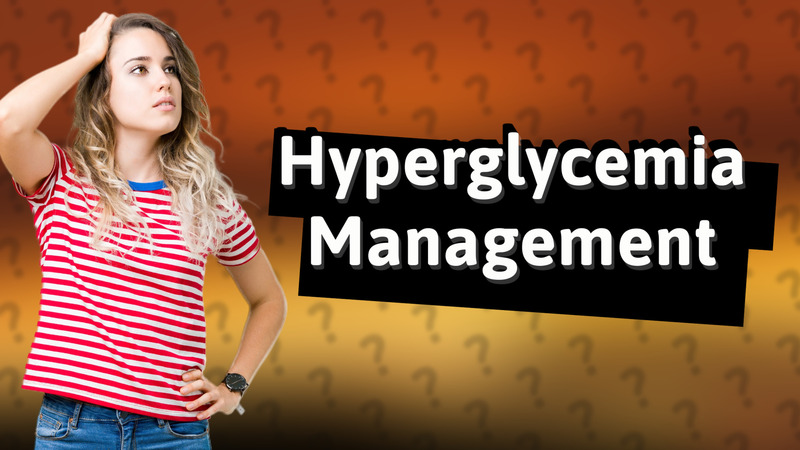Hyperglycemia Management