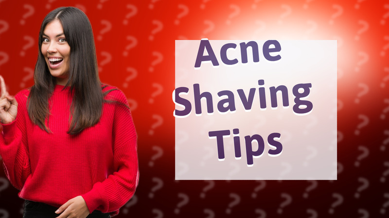 Acne Shaving Tips