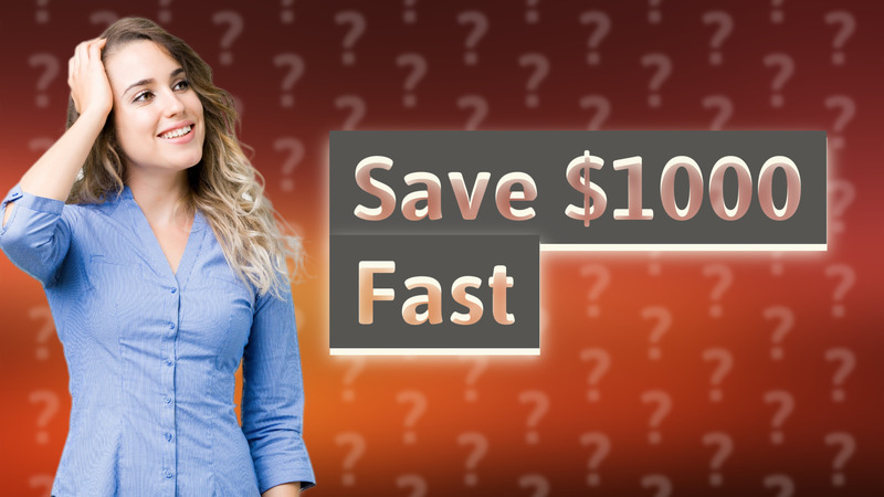 Save $1000 Fast