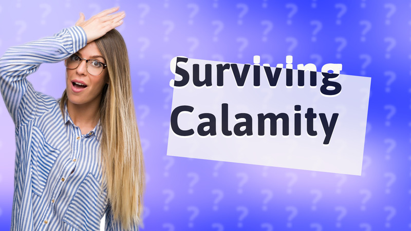 Surviving Calamity