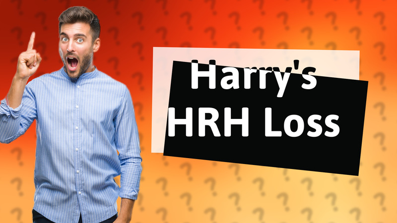 Harry's HRH Loss