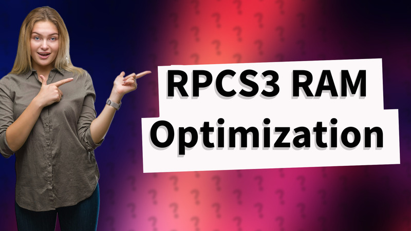 RPCS3 RAM Optimization
