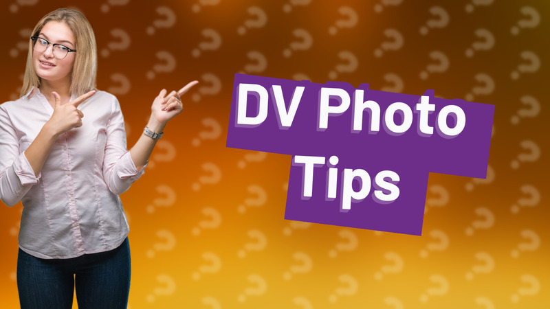 DV Photo Tips