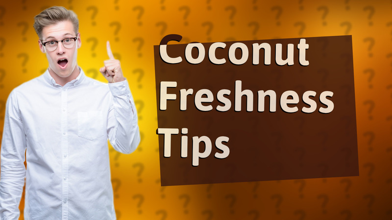 Coconut Freshness Tips